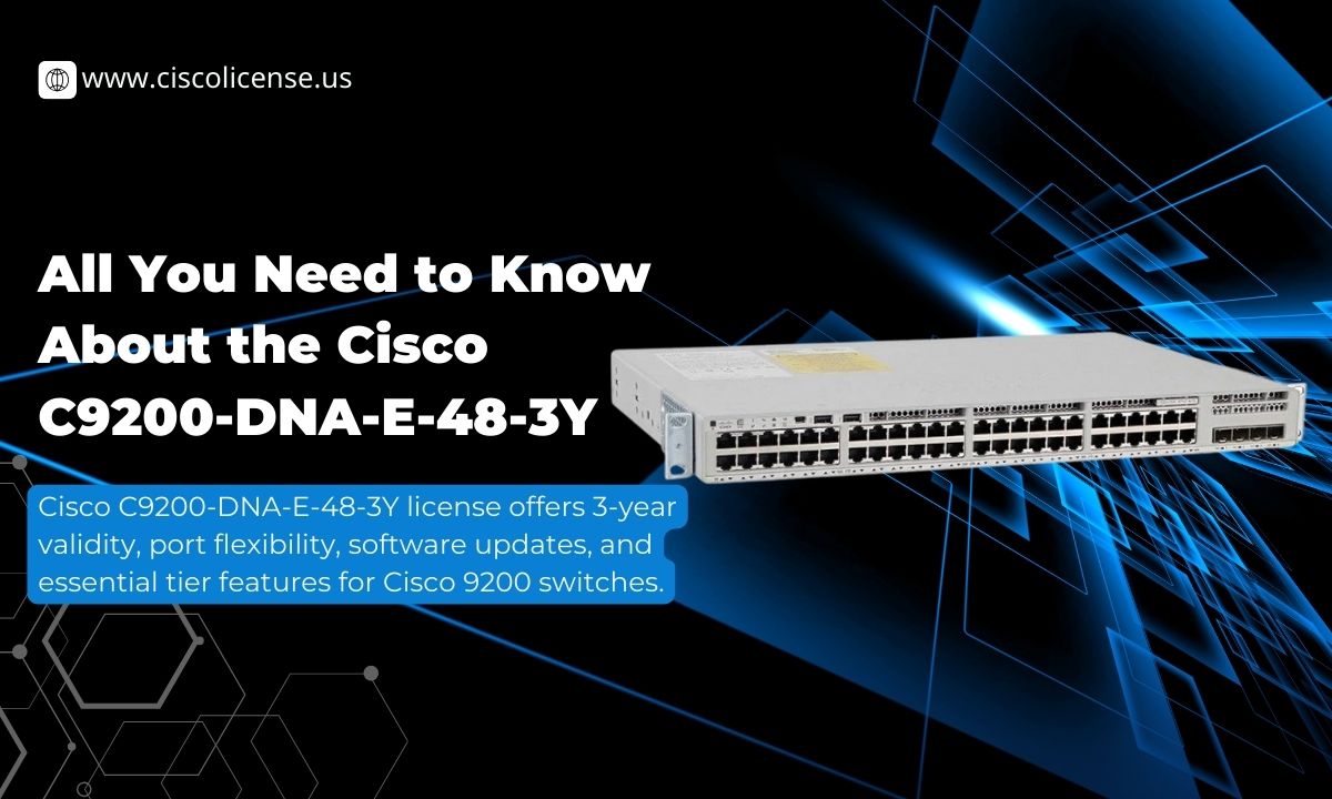 Cisco C9200-DNA-E-48-3Y License – Key Features Guide
