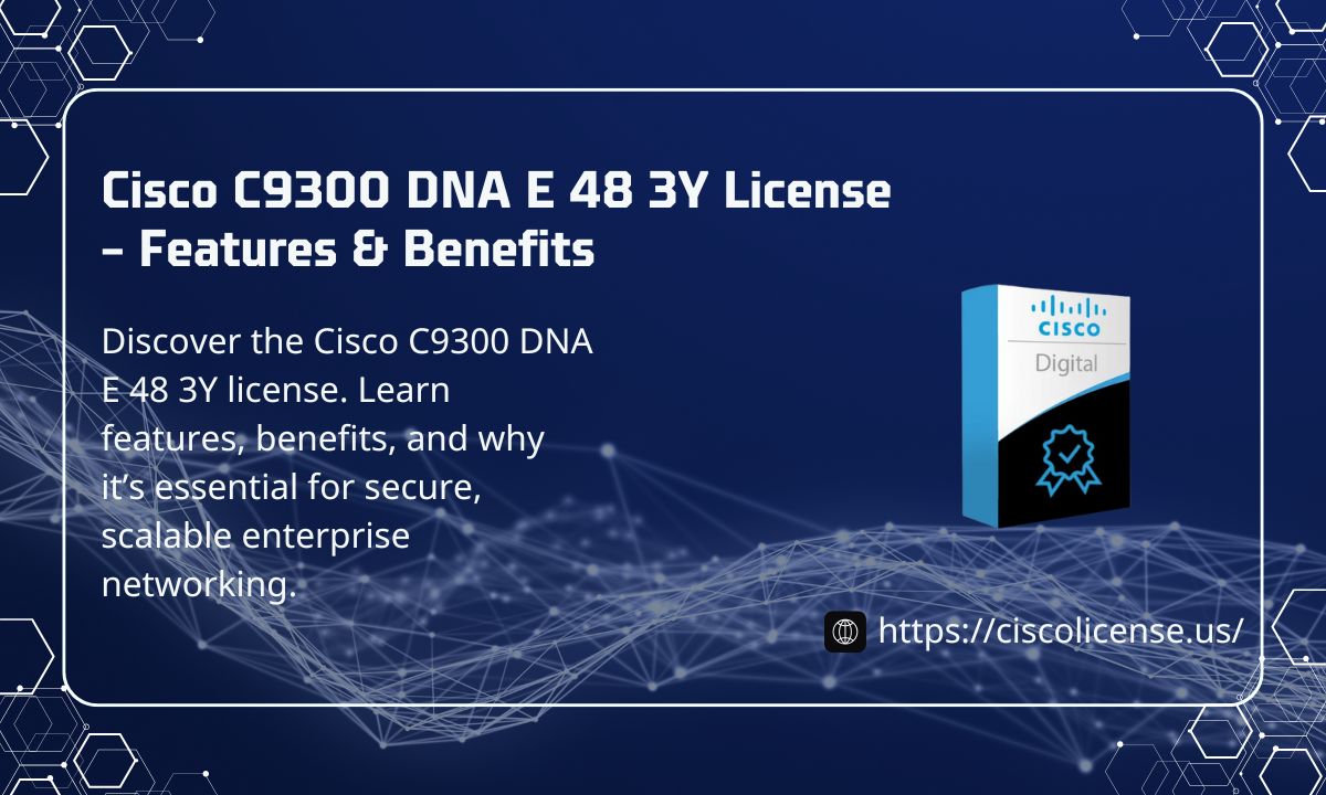 Cisco C9300 DNA E 48 3Y License-Features & Benefits